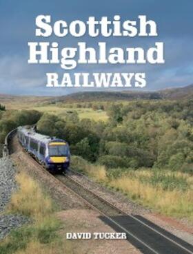 Tucker |  Scottish Highland Railways | eBook | Sack Fachmedien