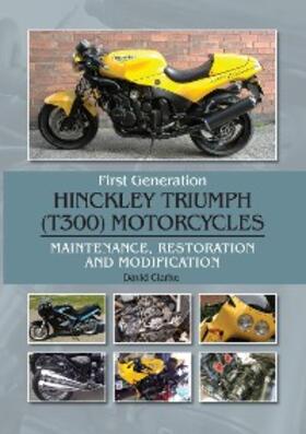 Clarke |  First Generation Hinckley Triumph (T300) Motorcycles | eBook | Sack Fachmedien