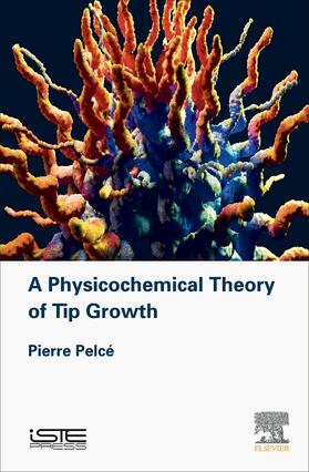 Pelce |  Physicochemical Theory of Tip Growth | Buch |  Sack Fachmedien