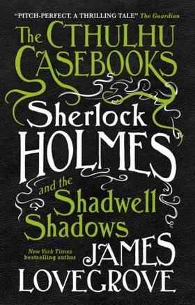 Lovegrove |  The Cthulhu Casebooks - Sherlock Holmes and the Shadwell Shadows | Buch |  Sack Fachmedien