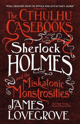 Lovegrove |  The Cthulhu Casebooks - Sherlock Holmes and the Miskatonic Monstrosities | Buch |  Sack Fachmedien