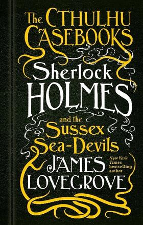 Lovegrove |  The Cthulhu Casebooks - Sherlock Holmes and the Sussex Sea-Devils | Buch |  Sack Fachmedien