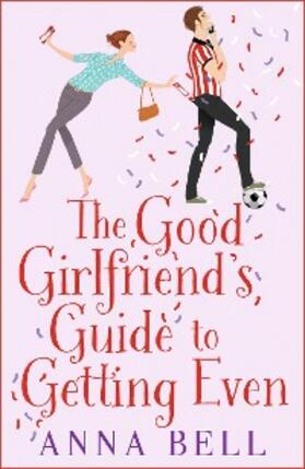 Bell |  The Good Girlfriend's Guide to Getting Even | eBook | Sack Fachmedien