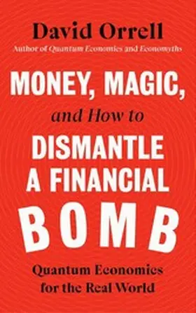 Orrell |  Money, Magic, and How to Dismantle a Financial Bomb | eBook | Sack Fachmedien