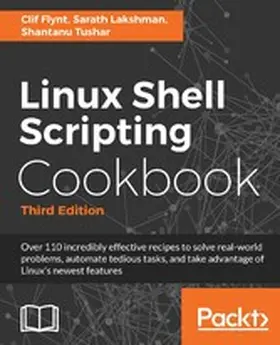 Flynt / Lakshman / Tushar |  Linux Shell Scripting Cookbook - Third Edition | eBook | Sack Fachmedien