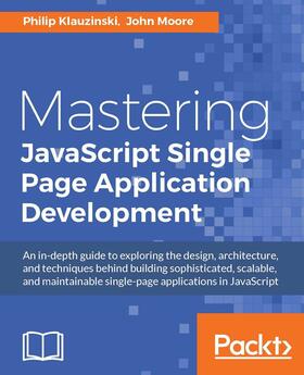 Klauzinski / Moore |  Mastering JavaScript Single Page Application Development | eBook | Sack Fachmedien