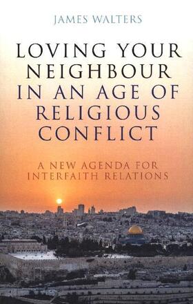 Walters |  Loving Your Neighbour in an Age of Religious Conflict | Buch |  Sack Fachmedien