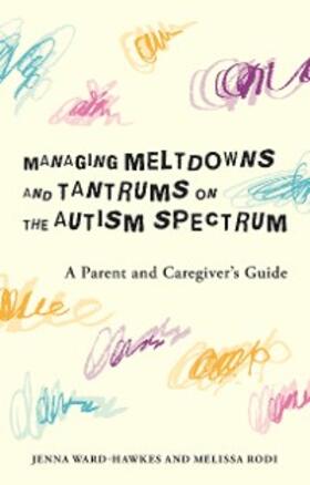 Ward-Hawkes / Rodi |  Managing Meltdowns and Tantrums on the Autism Spectrum | eBook | Sack Fachmedien