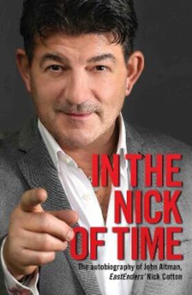 Altman |  In the Nick of Time - The Autobiography of John Altman, EastEnders' Nick Cotton | eBook | Sack Fachmedien