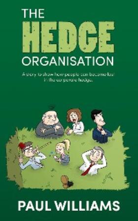 Williams |  The Hedge Organisation: A story to show how people can become lost in the corporate hedge | eBook | Sack Fachmedien