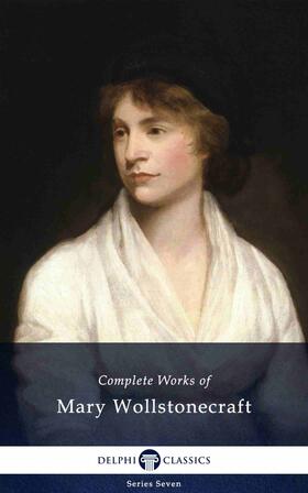 Wollstonecraft |  Delphi Complete Works of Mary Wollstonecraft (Illustrated) | eBook | Sack Fachmedien