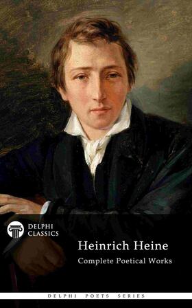 Heine |  Delphi Complete Poetical Works of Heinrich Heine (Illustrated) | eBook | Sack Fachmedien