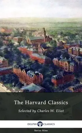 Eliot / Classics |  Delphi Complete Harvard Classics and Shelf of Fiction (Illustrated) | eBook | Sack Fachmedien