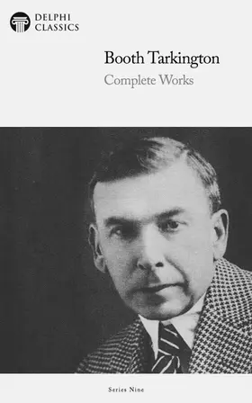 Tarkington / Classics |  Delphi Complete Works of Booth Tarkington (Illustrated) | eBook | Sack Fachmedien