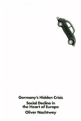 Nachtwey |  Germany's Hidden Crisis: Social Decline in the Heart of Europe | Buch |  Sack Fachmedien