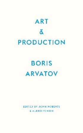 Arvatov / Roberts / Penzin |  Art and Production | eBook | Sack Fachmedien