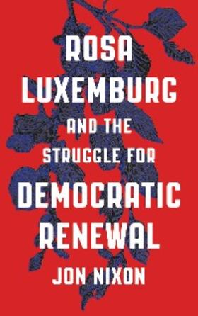 Nixon |  Rosa Luxemburg and the Struggle for Democratic Renewal | eBook | Sack Fachmedien