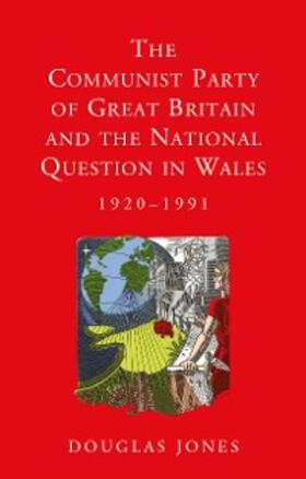 Jones |  The Communist Party of Great Britain and the National Question in Wales, 1920-1991 | eBook | Sack Fachmedien