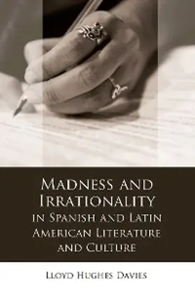 Hughes Davies |  Madness and Irrationality in Spanish and Latin American Literature and Culture | eBook | Sack Fachmedien