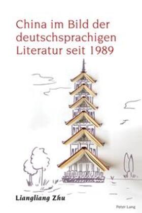Zhu |  China im Bild der deutschsprachigen Literatur seit 1989 | Buch |  Sack Fachmedien