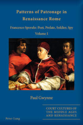 Gwynne |  Patterns of Patronage in Renaissance Rome: Francesco Sperulo: Poet, Prelate, Soldier, Spy - Volume I and Volume II | Buch |  Sack Fachmedien