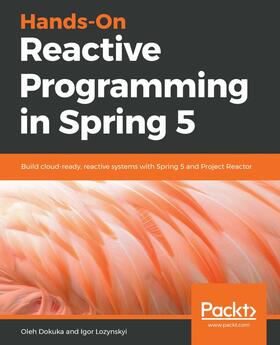 Dokuka / Lozynskyi |  Hands-On Reactive Programming in Spring 5 | eBook | Sack Fachmedien