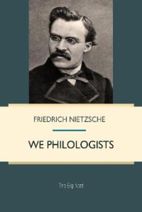 Nietzsche |  We Philologists | eBook | Sack Fachmedien