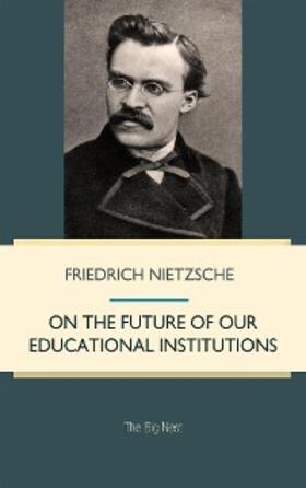 Nietzsche |  On the Future of our Educational Institutions | eBook | Sack Fachmedien