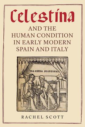 Scott |  &lt;I&gt;Celestina&lt;/I&gt; and the Human Condition in Early Modern Spain and Italy | eBook | Sack Fachmedien