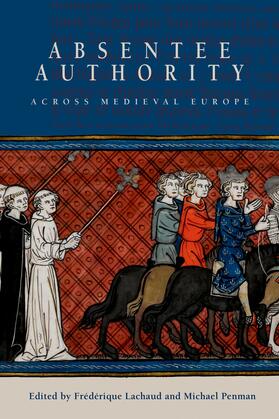 Lachaud / Penman |  Absentee Authority across Medieval Europe | eBook | Sack Fachmedien