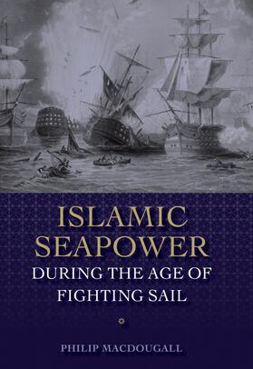 MacDougall |  Islamic Seapower during the Age of Fighting Sail | eBook | Sack Fachmedien