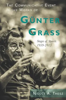 Nicole Thesz |  The Communicative Event in the Works of Günter Grass | eBook | Sack Fachmedien