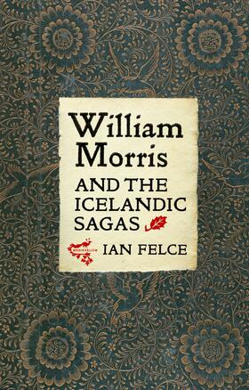 Felce |  William Morris and the Icelandic Sagas | eBook | Sack Fachmedien