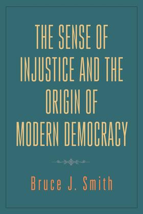 Smith |  The Sense of Injustice and the Origin of Modern Democracy | eBook | Sack Fachmedien