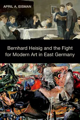 Eisman |  Bernhard Heisig and the Fight for Modern Art in East Germany | eBook | Sack Fachmedien