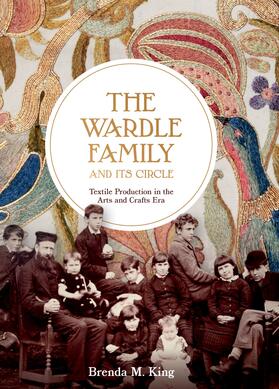 King |  The Wardle Family and its Circle: Textile Production in the Arts and Crafts Era | eBook | Sack Fachmedien