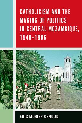 Morier-Genoud |  Catholicism and the Making of Politics in Central Mozambique, 1940-1986 | eBook | Sack Fachmedien
