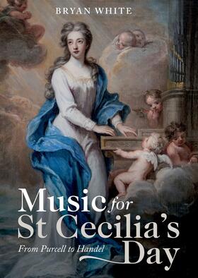 White |  Music for St Cecilia's Day: From Purcell to Handel | eBook | Sack Fachmedien