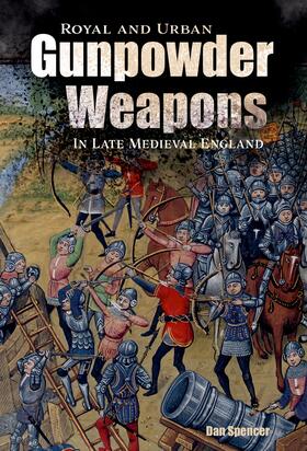 Spencer |  Royal and Urban Gunpowder Weapons in Late Medieval England | eBook | Sack Fachmedien