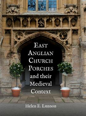 Lunnon |  East Anglian Church Porches and their Medieval Context | eBook | Sack Fachmedien