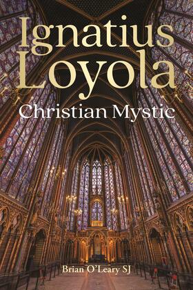 O'Leary |  Ignatius Loyola - Christian Mystic | Buch |  Sack Fachmedien