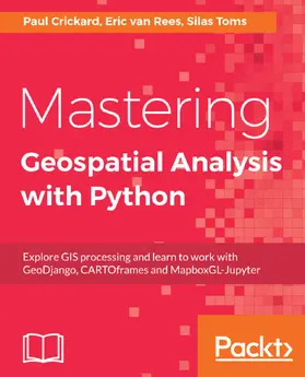 Toms / Crickard / van Rees |  Mastering Geospatial Analysis with Python | eBook | Sack Fachmedien