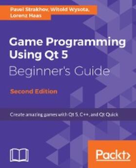 Strakhov / Wysota / Haas |  Game Programming using Qt 5 Beginner's Guide | eBook | Sack Fachmedien