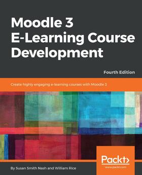 Nash / Rice |  Moodle 3 E-Learning Course Development | eBook | Sack Fachmedien