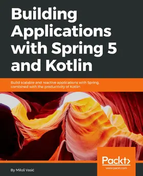 Vasic / Vasic |  Building Applications with Spring 5 and Kotlin | eBook | Sack Fachmedien