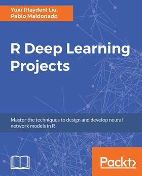 Yuxi (Hayden) Liu / Maldonado |  R Deep Learning Projects | eBook | Sack Fachmedien