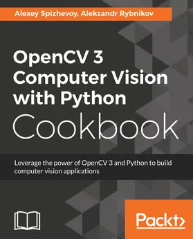 Spizhevoi / Rybnikov |  OpenCV 3 Computer Vision with Python Cookbook | eBook | Sack Fachmedien