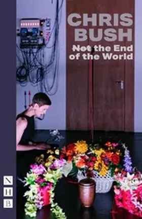 Bush |  (Not) the End of the World (NHB Modern Plays) | eBook | Sack Fachmedien