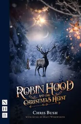 Bush / Winkworth |  Robin Hood and the Christmas Heist (NHB Modern Plays) | eBook | Sack Fachmedien