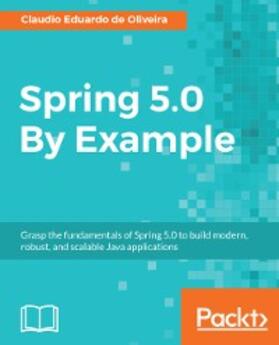 de Oliveira |  Spring 5.0 By Example | eBook | Sack Fachmedien